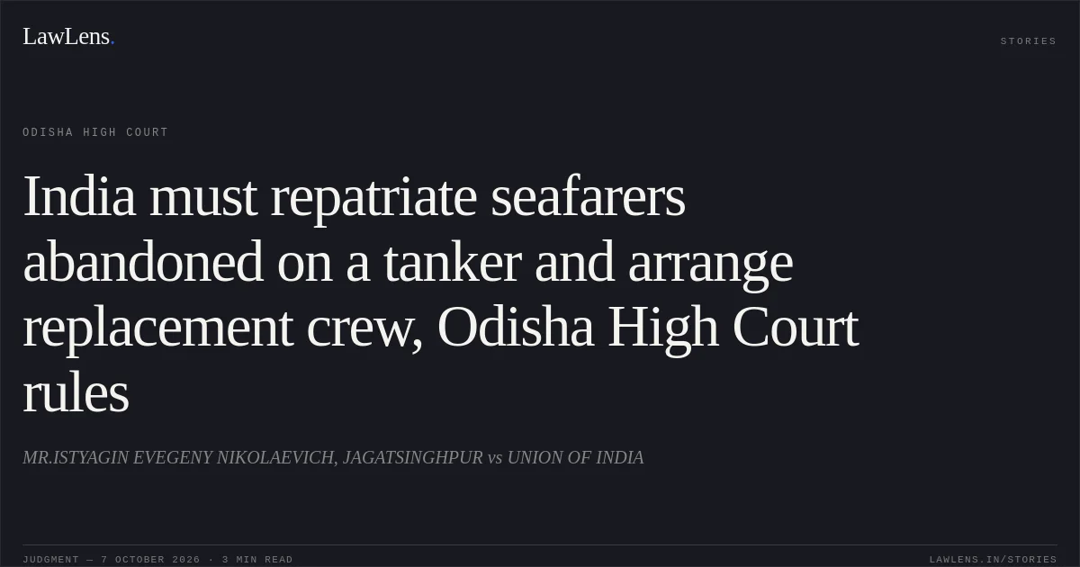 India must repatriate seafarers abandoned on a tanker and arrange replacement crew, Odisha High Court rules. MR.ISTYAGIN EVEGENY NIKOLAEVICH, JAGATSINGHPUR vs UNION OF INDIA. Odisha High Court. LawLens