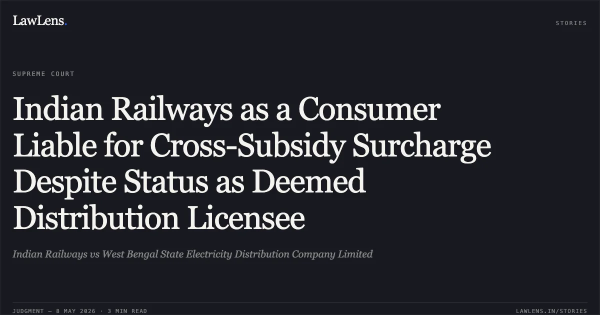 Indian Railways as a Consumer Liable for Cross-Subsidy Surcharge Despite Status as Deemed Distribution Licensee. Indian Railways vs West Bengal State Electricity Distribution Company Limited. Supreme Court. LawLens