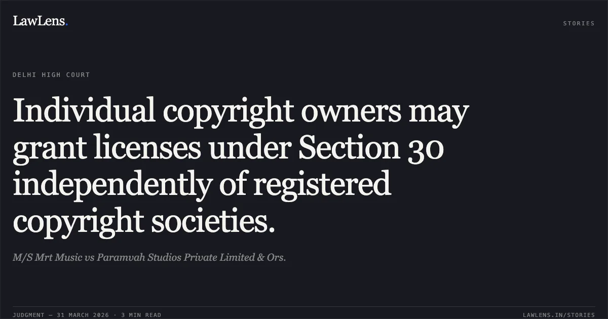 Individual copyright owners may grant licenses under Section 30 independently of registered copyright societies.. M/S Mrt Music vs Paramvah Studios Private Limited & Ors.. Delhi High Court. LawLens