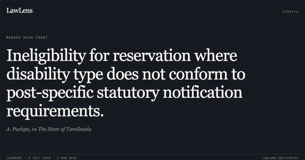 Ineligibility for reservation where disability type does not conform to post-specific statutory notification requirements.. A. Pushpa, vs The State of Tamilnadu. Madras High Court. LawLens