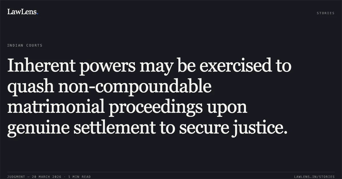 Inherent powers may be exercised to quash non-compoundable matrimonial proceedings upon genuine settlement to secure justice.. SURESH KUMAR vs STATE OF UTTARAKHAND. Uttarakhand High Court. LawLens