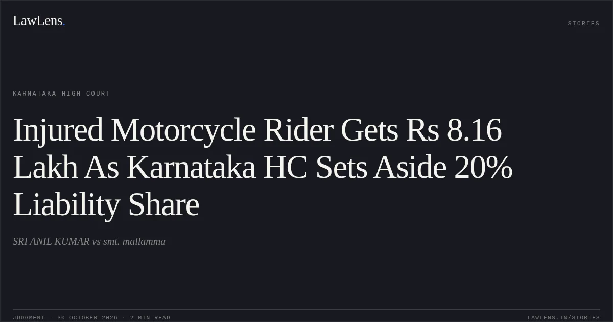 Injured Motorcycle Rider Gets Rs 8.16 Lakh As Karnataka HC Sets Aside 20% Liability Share. SRI ANIL KUMAR vs smt. mallamma. Karnataka High Court. LawLens