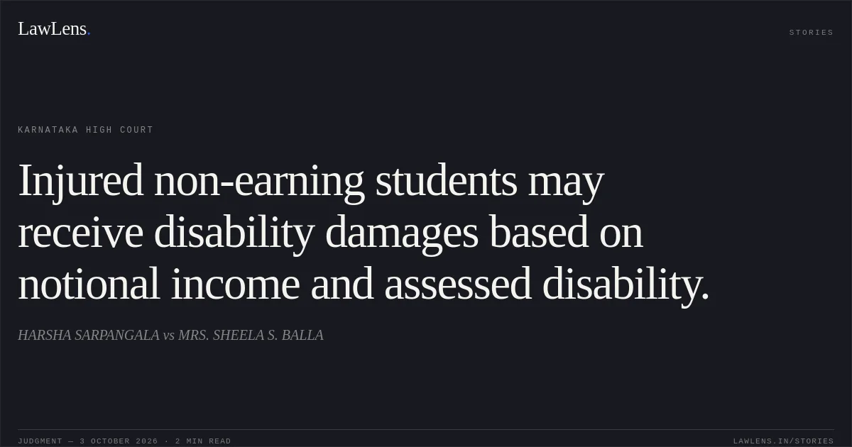 Injured non-earning students may receive disability damages based on notional income and assessed disability.. HARSHA SARPANGALA vs MRS. SHEELA S. BALLA. Karnataka High Court. LawLens