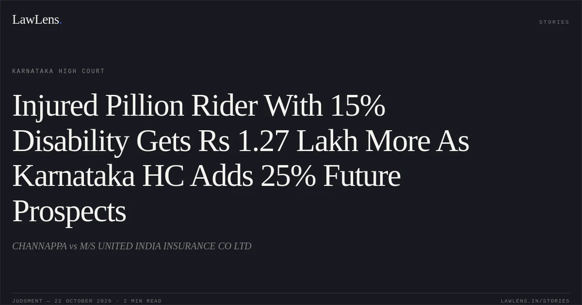 Injured Pillion Rider With 15% Disability Gets Rs 1.27 Lakh More As Karnataka HC Adds 25% Future Prospects. CHANNAPPA vs M/S UNITED INDIA INSURANCE CO LTD. Karnataka High Court. LawLens