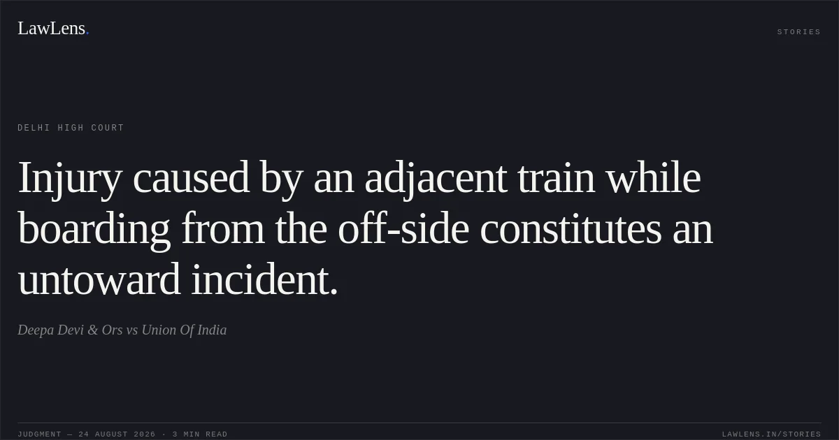 Injury caused by an adjacent train while boarding from the off-side constitutes an untoward incident.. Deepa Devi & Ors vs Union Of India. Delhi High Court. LawLens