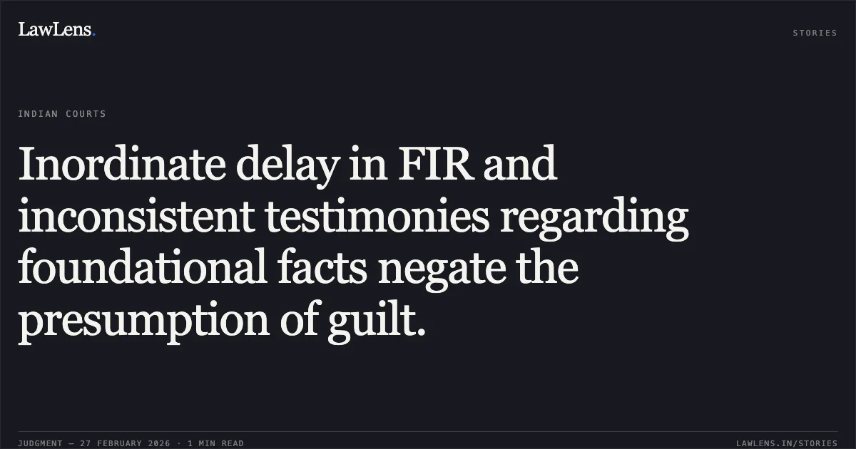 Inordinate delay in FIR and inconsistent testimonies regarding foundational facts negate the presumption of guilt.. Sahina Khatoon & Ors. v. The State of Bihar & Anr., Criminal Appeal (DB) No. 552 of 2023. Patna High Court. LawLens