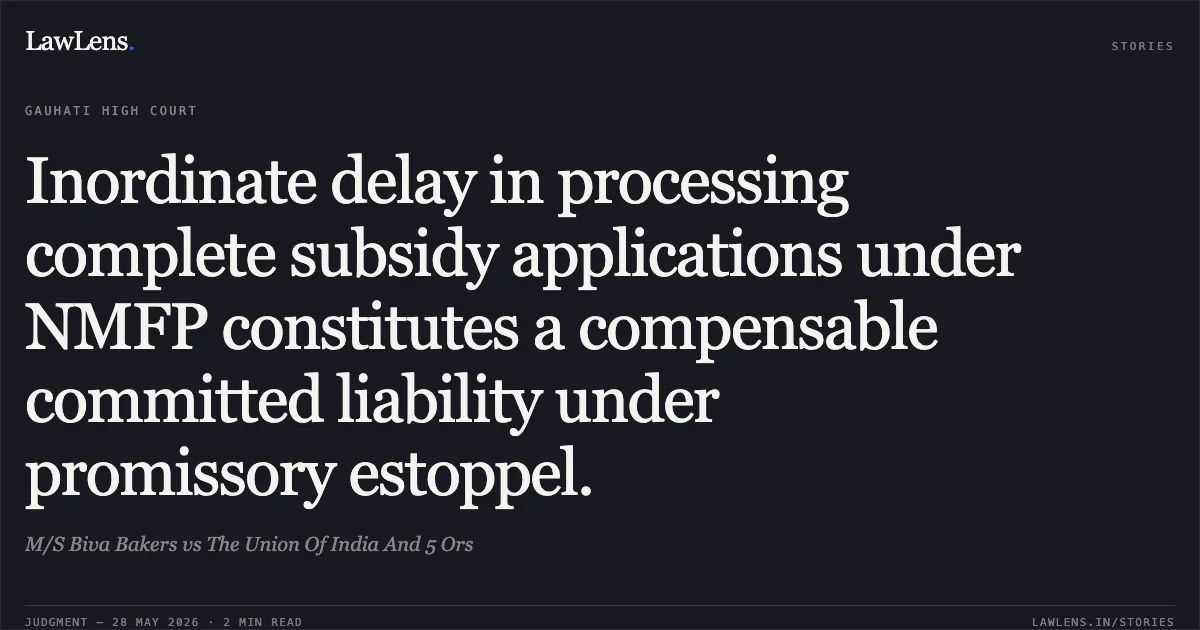 Inordinate delay in processing complete subsidy applications under NMFP constitutes a compensable committed liability under promissory estoppel.. M/S Biva Bakers vs The Union Of India And 5 Ors. Gauhati High Court. LawLens