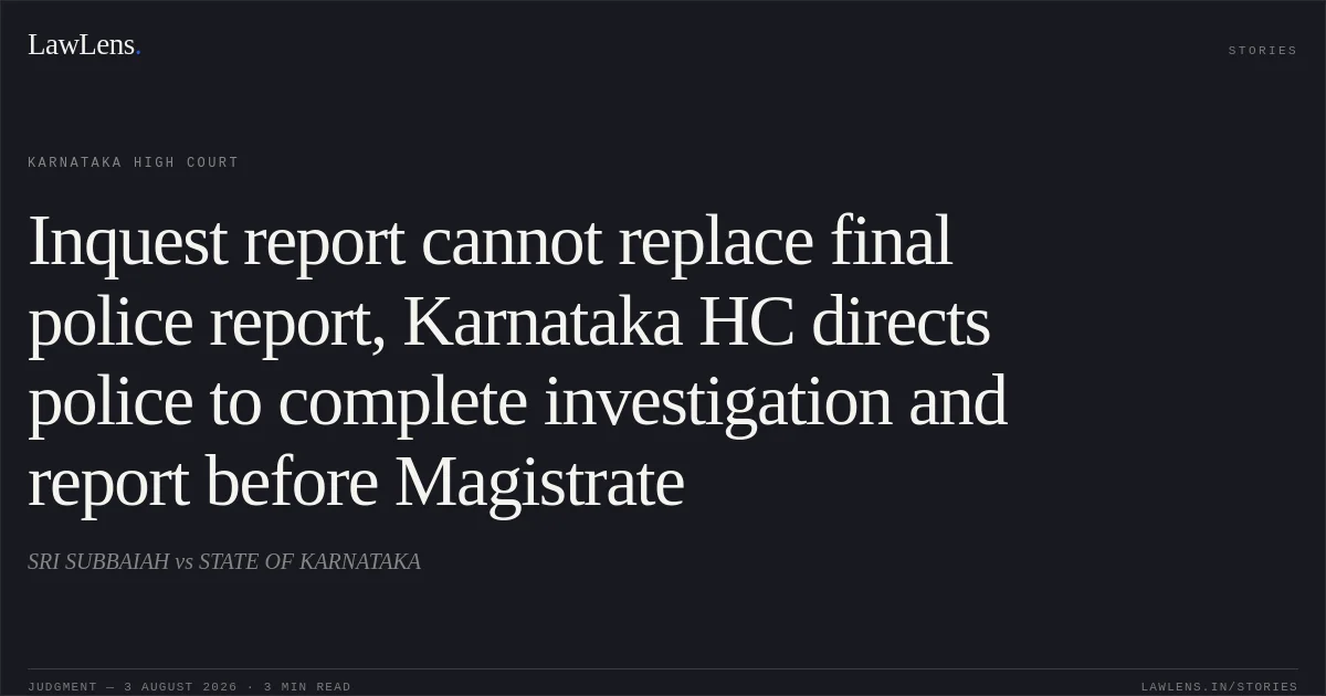 Inquest report cannot replace final police report, Karnataka HC directs police to complete investigation and report before Magistrate. SRI SUBBAIAH vs STATE OF KARNATAKA. Karnataka High Court. LawLens