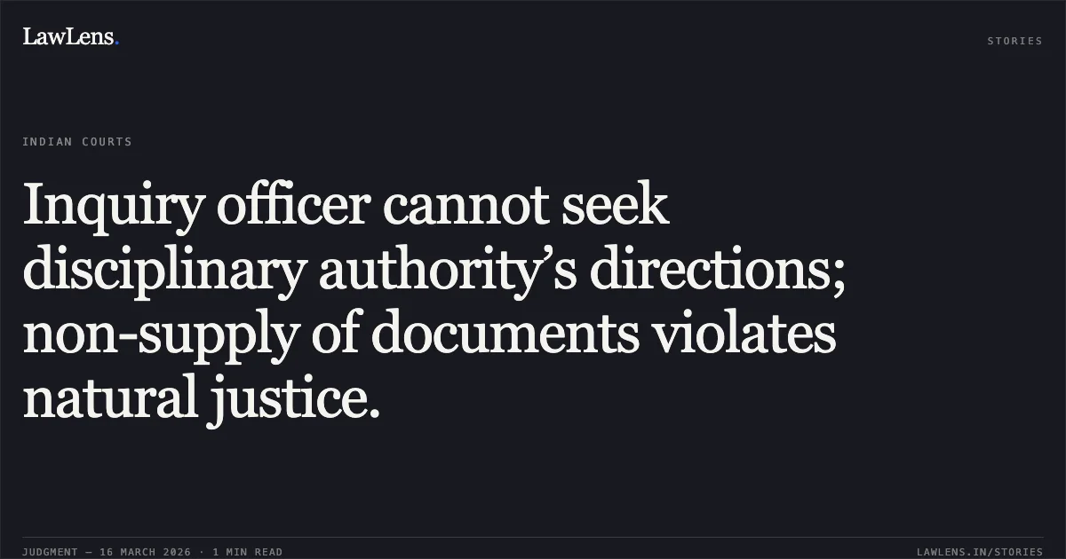 Inquiry officer cannot seek disciplinary authority’s directions; non-supply of documents violates natural justice.. Manoj Kumar vs M/o Railways. Central Administrative Tribunal. LawLens