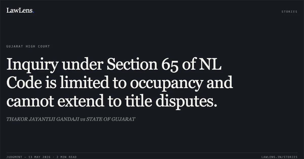 Inquiry under Section 65 of NL Code is limited to occupancy and cannot extend to title disputes.. THAKOR JAYANTIJI GANDAJI vs STATE OF GUJARAT. Gujarat High Court. LawLens