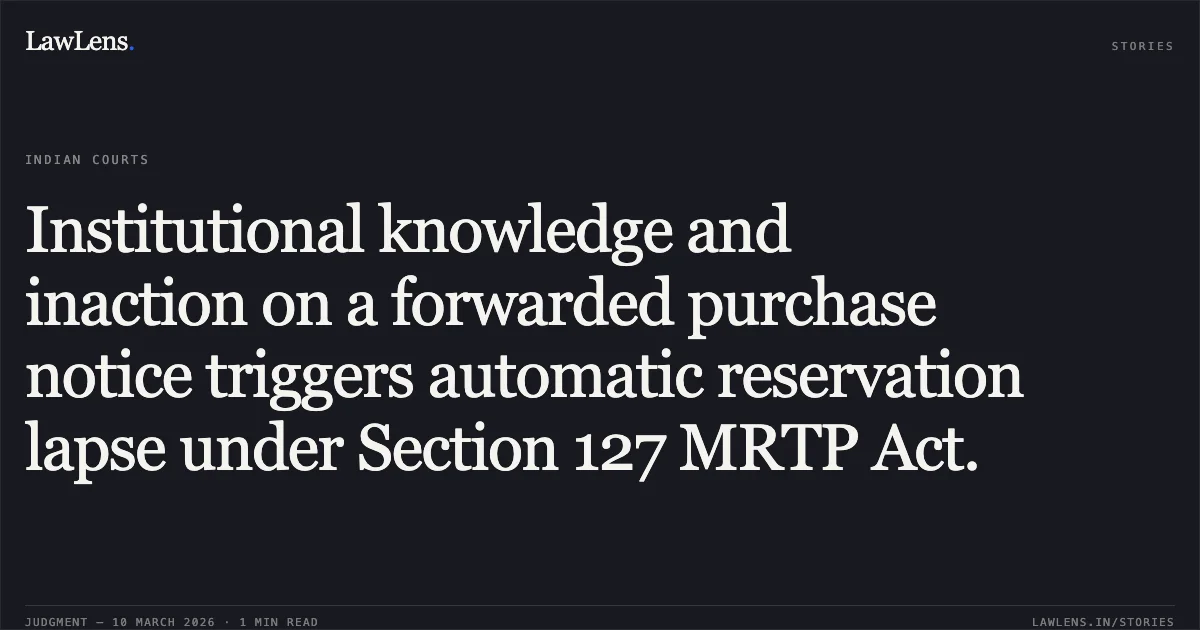 Institutional knowledge and inaction on a forwarded purchase notice triggers automatic reservation lapse under Section 127 MRTP Act.. Shri Panjab S/o. Prakashrao Patil & Anr. v. The State of Maharashtra & Ors. PIL No. 30 of 2017. Bombay High Court. LawLens