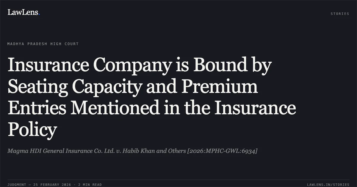 Insurance Company is Bound by Seating Capacity and Premium Entries Mentioned in the Insurance Policy. Magma HDI General Insurance Co. Ltd. v. Habib Khan and Others [2026:MPHC-GWL:6934]. Madhya Pradesh High Court. LawLens