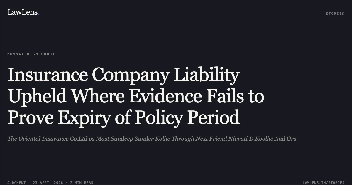 Insurance Company Liability Upheld Where Evidence Fails to Prove Expiry of Policy Period. The Oriental Insurance Co.Ltd vs Mast.Sandeep Sunder Kolhe Through Next Friend Nivruti D.Koolhe And Ors. Bombay High Court. LawLens
