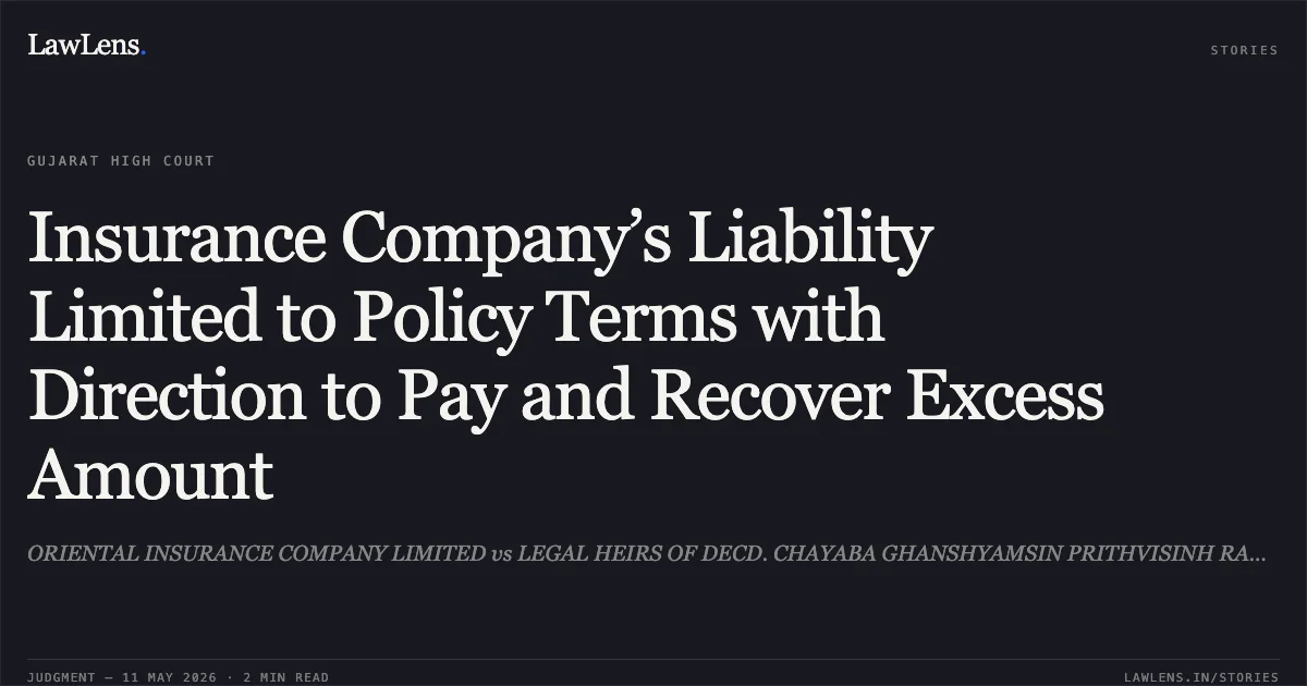 Insurance Company’s Liability Limited to Policy Terms with Direction to Pay and Recover Excess Amount. ORIENTAL INSURANCE COMPANY LIMITED vs LEGAL HEIRS OF DECD. CHAYABA GHANSHYAMSIN PRITHVISINH RANA. Gujarat High Court. LawLens