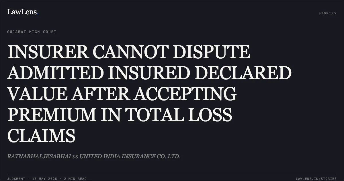 INSURER CANNOT DISPUTE ADMITTED INSURED DECLARED VALUE AFTER ACCEPTING PREMIUM IN TOTAL LOSS CLAIMS. RATNABHAI JESABHAI vs UNITED INDIA INSURANCE CO. LTD.. Gujarat High Court. LawLens