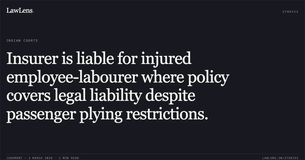 Insurer is liable for injured employee-labourer where policy covers legal liability despite passenger plying restrictions.. The Oriental Insurance Company Ltd. v. Sonadhar & Ors. [MAC No. 599 of 2015 (2026:CGHC:11078)]. Chhattisgarh High Court. LawLens