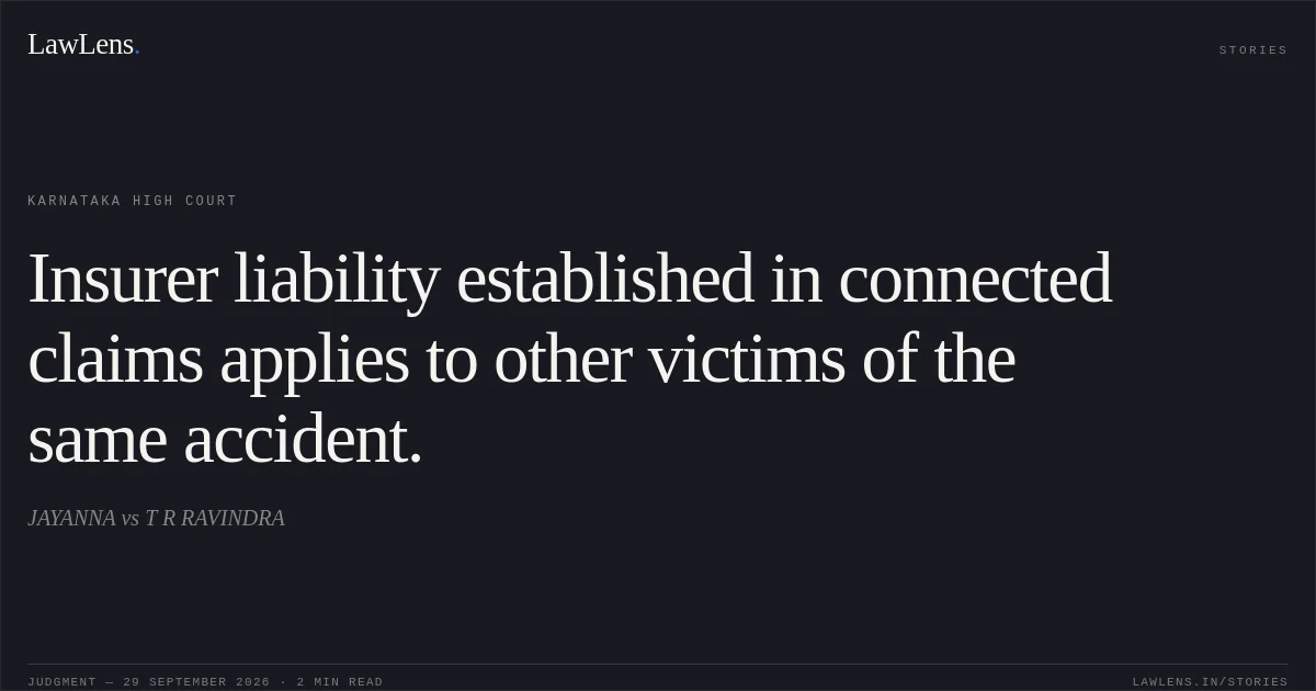 Insurer liability established in connected claims applies to other victims of the same accident.. JAYANNA vs T R RAVINDRA. Karnataka High Court. LawLens