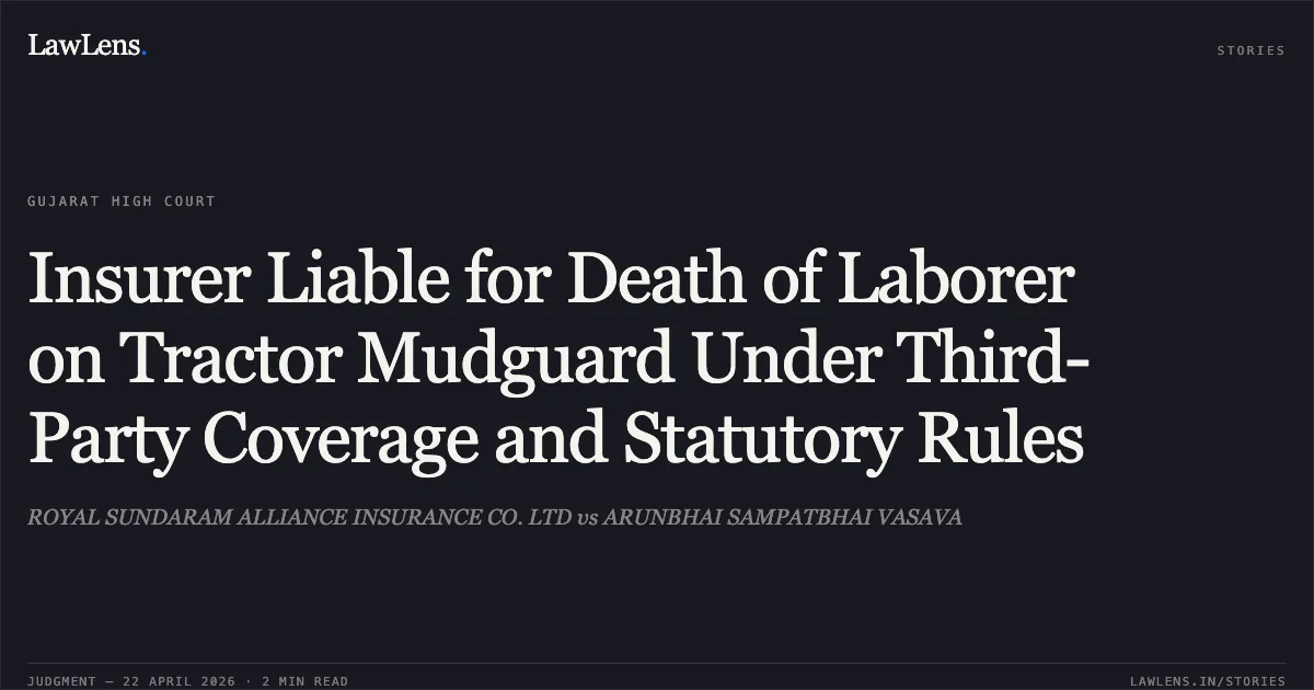 Insurer Liable for Death of Laborer on Tractor Mudguard Under Third-Party Coverage and Statutory Rules. ROYAL SUNDARAM ALLIANCE INSURANCE CO. LTD vs ARUNBHAI SAMPATBHAI VASAVA. Gujarat High Court. LawLens