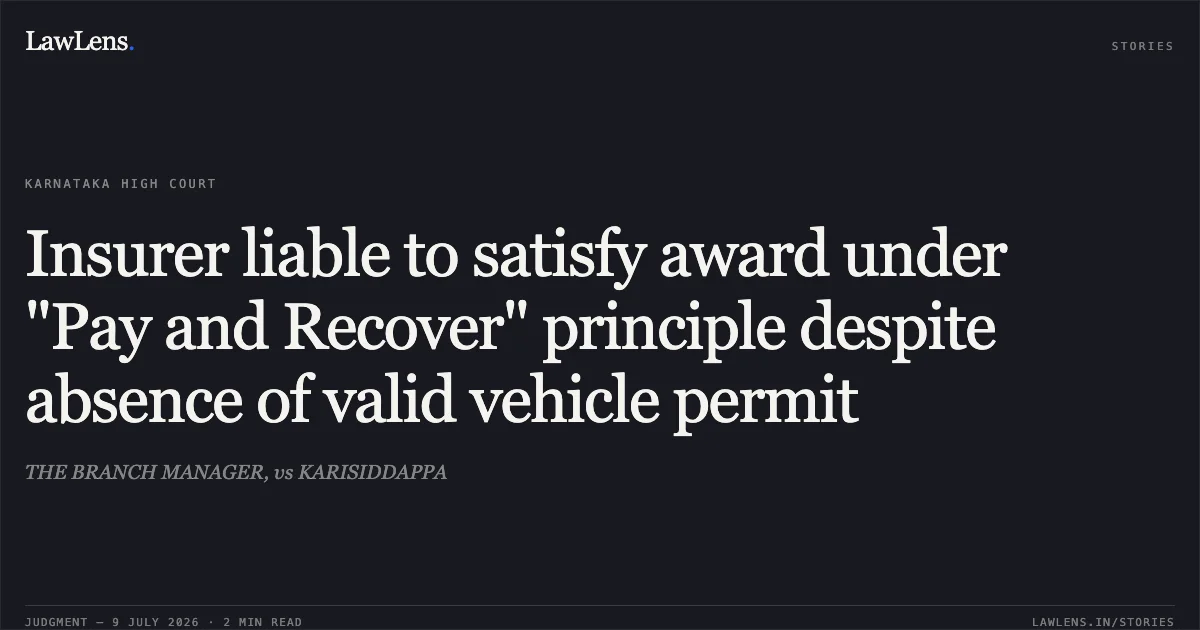 Insurer liable to satisfy award under "Pay and Recover" principle despite absence of valid vehicle permit. THE BRANCH MANAGER, vs KARISIDDAPPA. Karnataka High Court. LawLens