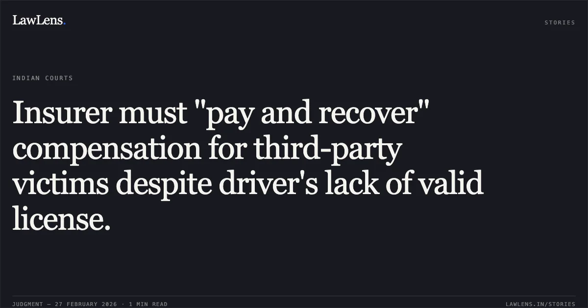 Insurer must "pay and recover" compensation for third-party victims despite driver's lack of valid license.. Varshaben Narendrasinh Thakor v. Ajmelsinh Madhusinh Thakor & Anr. [R/First Appeal No. 3043 of 2022 with No. 3068 of 2022)]. Gujarat High Court. LawLens