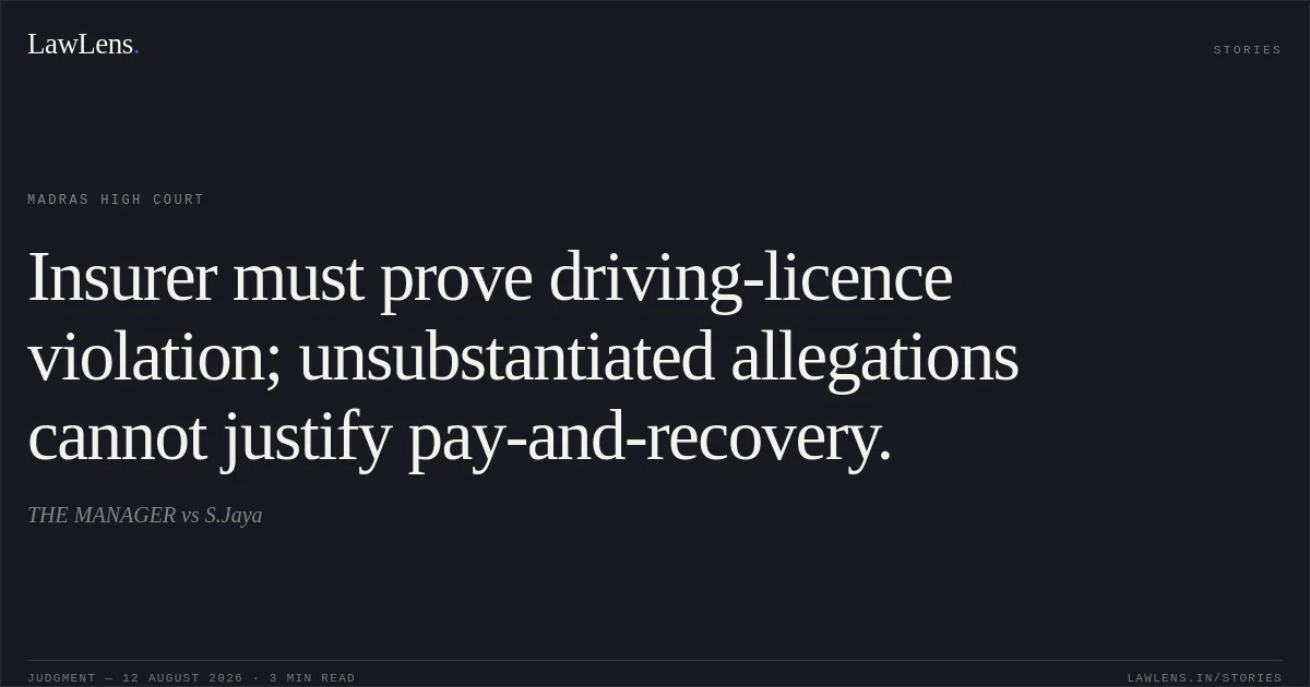 Insurer must prove driving-licence violation; unsubstantiated allegations cannot justify pay-and-recovery.. THE MANAGER vs S.Jaya. Madras High Court. LawLens
