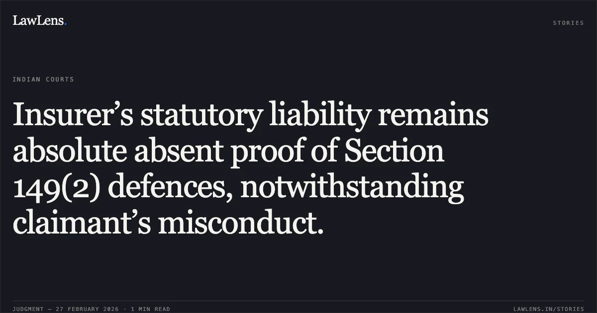 Insurer’s statutory liability remains absolute absent proof of Section 149(2) defences, notwithstanding claimant’s misconduct.. Reliance General Insurance Company Ltd. v. Anil Nath and Others [Appeal from Order No. 503 of 2012]. Uttarakhand High Court. LawLens