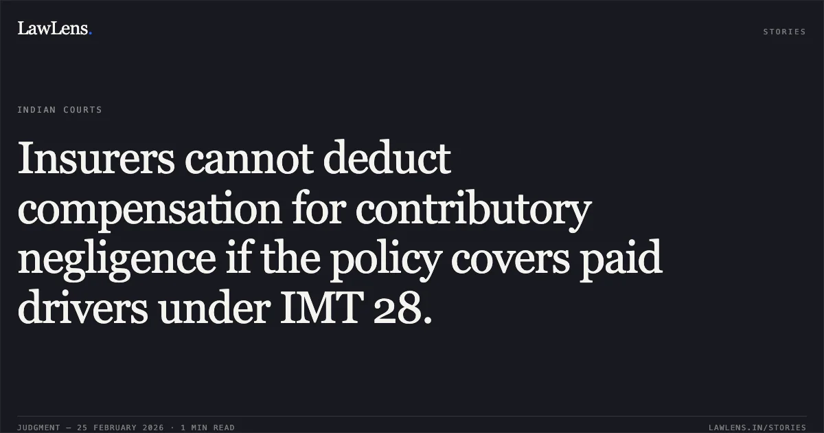 Insurers cannot deduct compensation for contributory negligence if the policy covers paid drivers under IMT 28.. The New India Insurance Co. Ltd. v. Kokilaben Shambhubhai Talar & Ors. [2026:GUJHC:12345]. Gujarat High Court. LawLens
