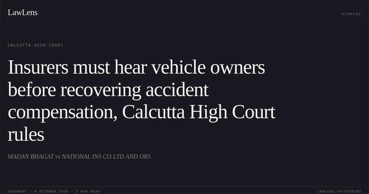 Insurers must hear vehicle owners before recovering accident compensation, Calcutta High Court rules. MADAN BHAGAT vs NATIONAL INS CO LTD AND ORS. Calcutta High Court. LawLens
