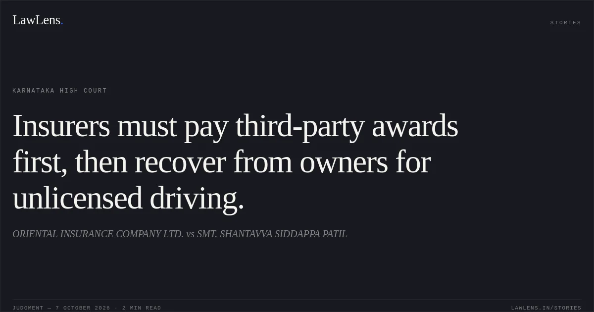 Insurers must pay third-party awards first, then recover from owners for unlicensed driving.. ORIENTAL INSURANCE COMPANY LTD. vs SMT. SHANTAVVA SIDDAPPA PATIL. Karnataka High Court. LawLens