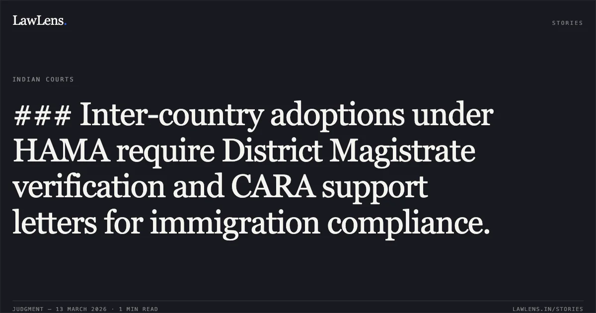 ### Inter-country adoptions under HAMA require District Magistrate verification and CARA support letters for immigration compliance.. Akshay Pitamber Sarvakar & Anr. v. Central Adoption Resource Authority & Ors. [R/Special Civil Application No. 15710 of 2025]. Gujarat High Court. LawLens