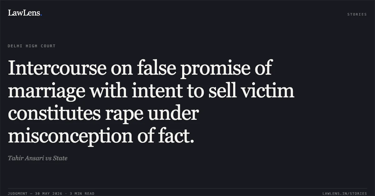 Intercourse on false promise of marriage with intent to sell victim constitutes rape under misconception of fact.. Tahir Ansari vs State. Delhi High Court. LawLens