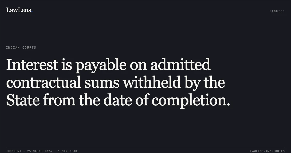 Interest is payable on admitted contractual sums withheld by the State from the date of completion.. GILCON PROJECT SERVICE LTD. vs CHIEF EXECUTIVE OFFICER. Chhattisgarh High Court. LawLens