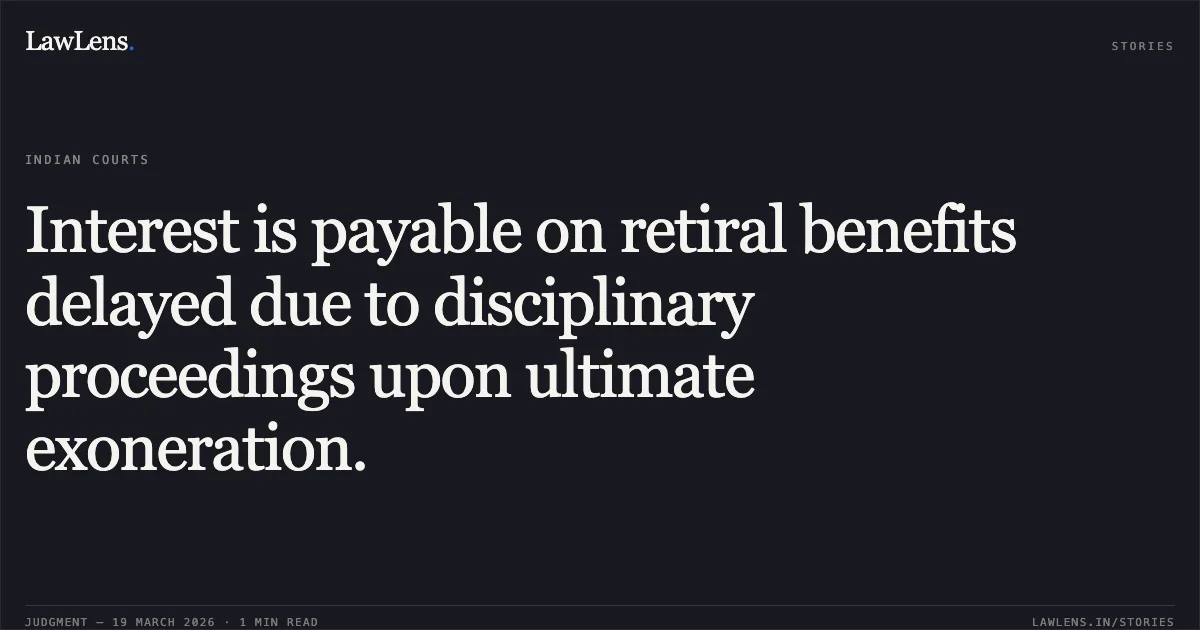 Interest is payable on retiral benefits delayed due to disciplinary proceedings upon ultimate exoneration.. S M DUBEY vs M/o Railways. Central Administrative Tribunal. LawLens