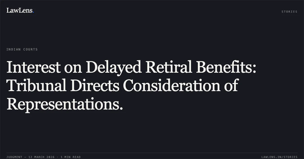 Interest on Delayed Retiral Benefits: Tribunal Directs Consideration of Representations.. SMT VIBHA SINGH & ORS. vs. MUNICIPAL CORPORATION OF DELHI & ANR. [O.A. No. 875/2026, M.A. No.1164/2026]. Central Administrative Tribunal. LawLens