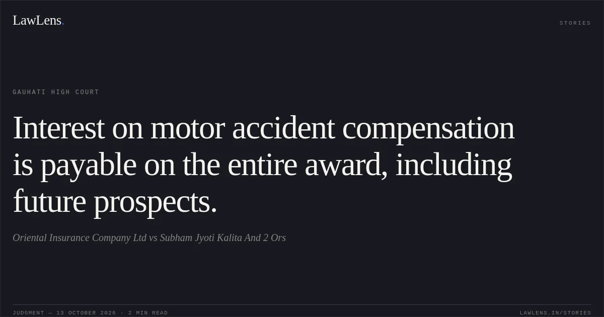 Interest on motor accident compensation is payable on the entire award, including future prospects.. Oriental Insurance Company Ltd vs Subham Jyoti Kalita And 2 Ors. Gauhati High Court. LawLens