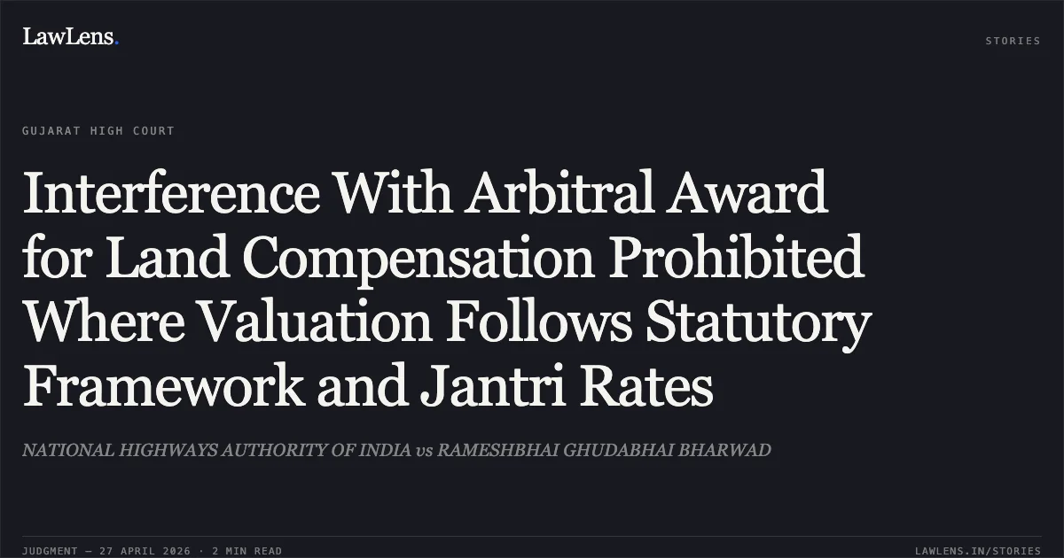 Interference With Arbitral Award for Land Compensation Prohibited Where Valuation Follows Statutory Framework and Jantri Rates. NATIONAL HIGHWAYS AUTHORITY OF INDIA vs RAMESHBHAI GHUDABHAI BHARWAD. Gujarat High Court. LawLens