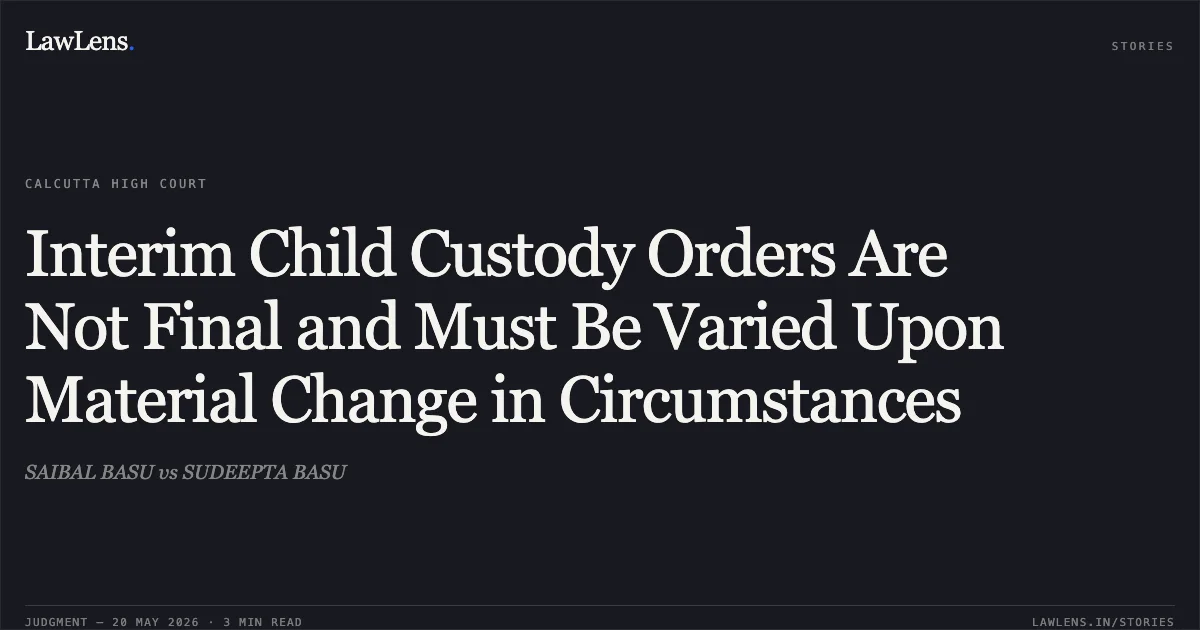 Interim Child Custody Orders Are Not Final and Must Be Varied Upon Material Change in Circumstances. SAIBAL BASU vs SUDEEPTA BASU. Calcutta High Court. LawLens