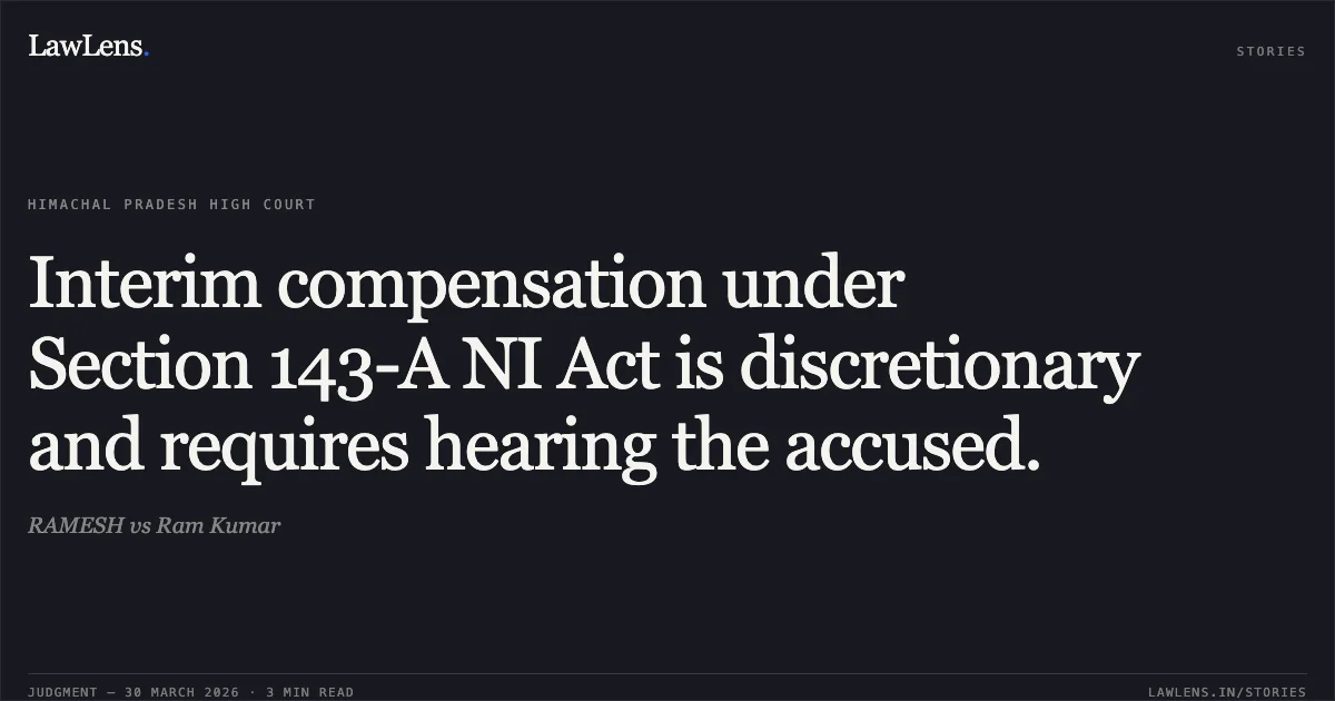 Interim compensation under Section 143-A NI Act is discretionary and requires hearing the accused.. RAMESH vs Ram Kumar. High Court of Himachal Pradesh. LawLens