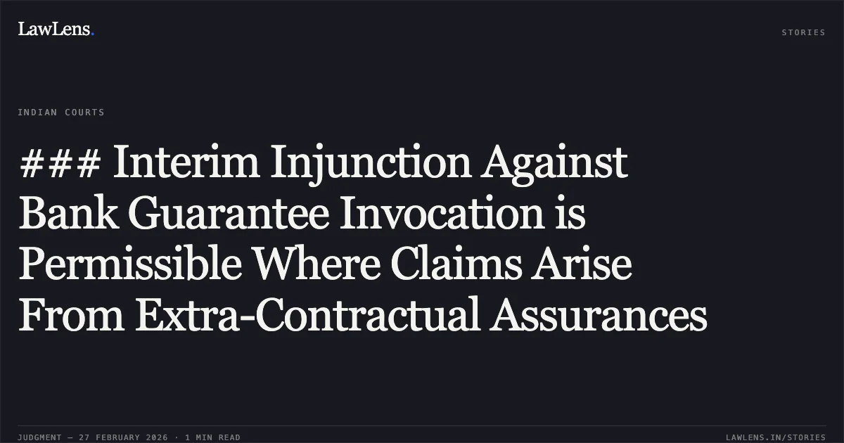 ### Interim Injunction Against Bank Guarantee Invocation is Permissible Where Claims Arise From Extra-Contractual Assurances. Sadguru Engineers and Allied Services Pvt. Ltd. v. National Highways Infrastructure Development Corporation Ltd. & Ors., O.M.P.(I) (COMM.) 18/2026. Delhi High Court. LawLens