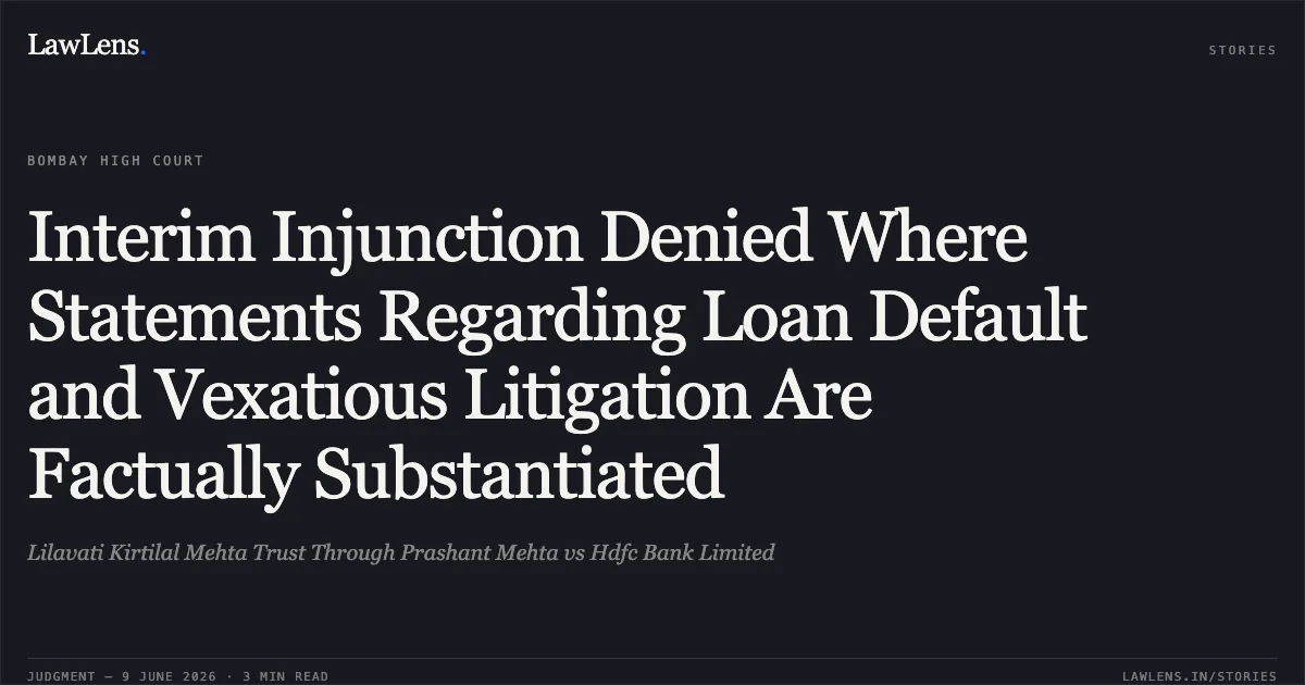 Interim Injunction Denied Where Statements Regarding Loan Default and Vexatious Litigation Are Factually Substantiated. Lilavati Kirtilal Mehta Trust Through Prashant Mehta vs Hdfc Bank Limited. Bombay High Court. LawLens