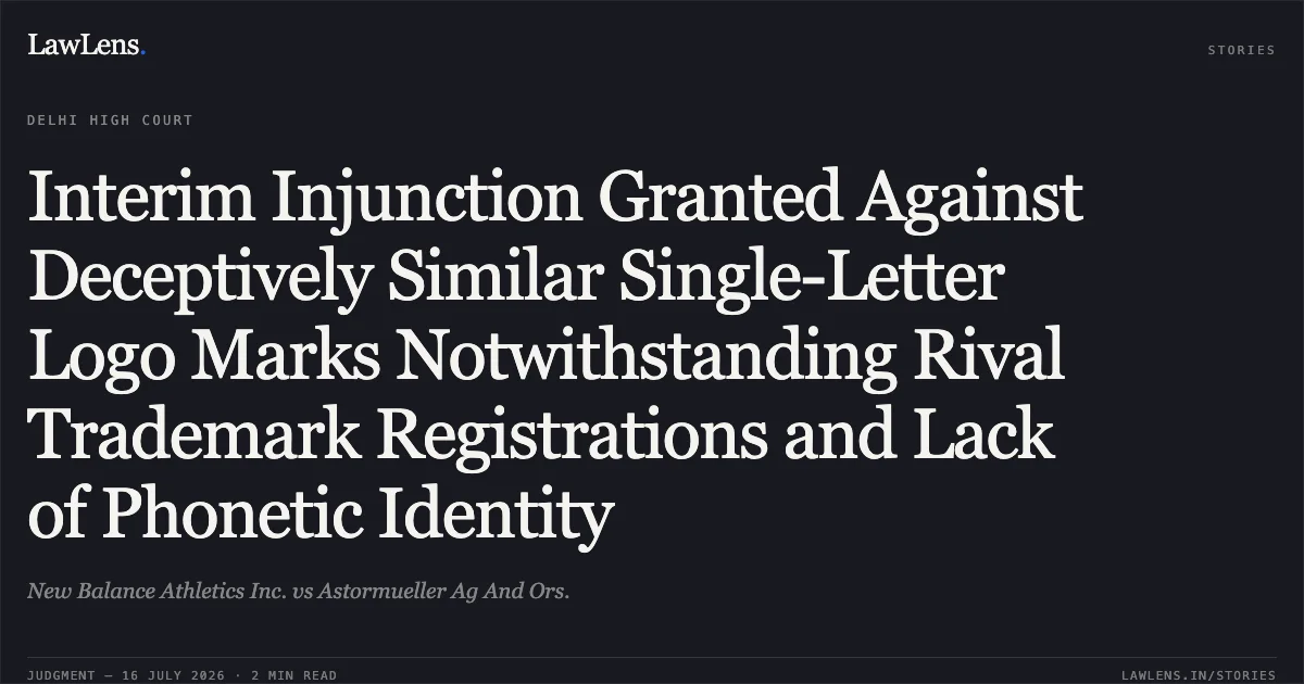 Interim Injunction Granted Against Deceptively Similar Single-Letter Logo Marks Notwithstanding Rival Trademark Registrations and Lack of Phonetic Identity. New Balance Athletics Inc. vs Astormueller Ag And Ors.. Delhi High Court. LawLens