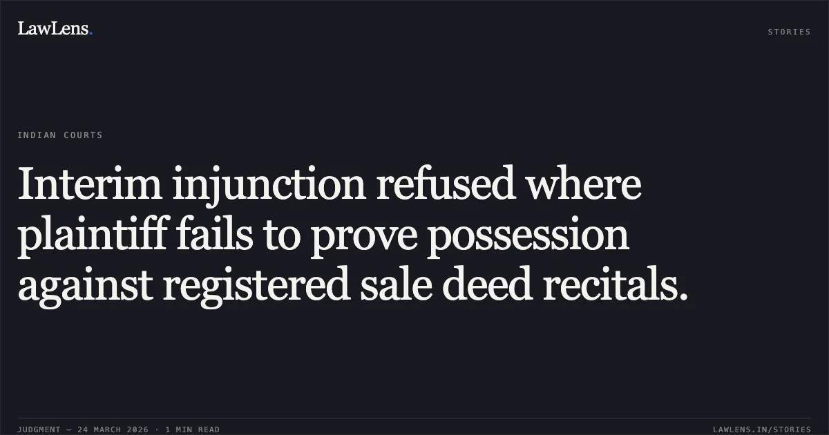 Interim injunction refused where plaintiff fails to prove possession against registered sale deed recitals.. DURAI SWAMY vs ANITA DEVI. Chhattisgarh High Court. LawLens
