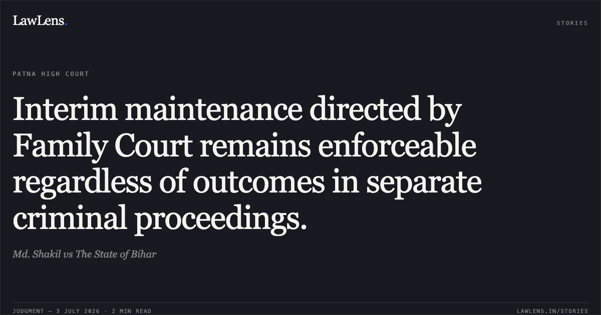 Interim maintenance directed by Family Court remains enforceable regardless of outcomes in separate criminal proceedings.. Md. Shakil vs The State of Bihar. Patna High Court. LawLens
