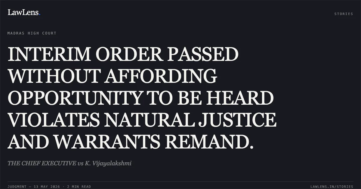 INTERIM ORDER PASSED WITHOUT AFFORDING OPPORTUNITY TO BE HEARD VIOLATES NATURAL JUSTICE AND WARRANTS REMAND.. THE CHIEF EXECUTIVE vs K. Vijayalakshmi. Madras High Court. LawLens