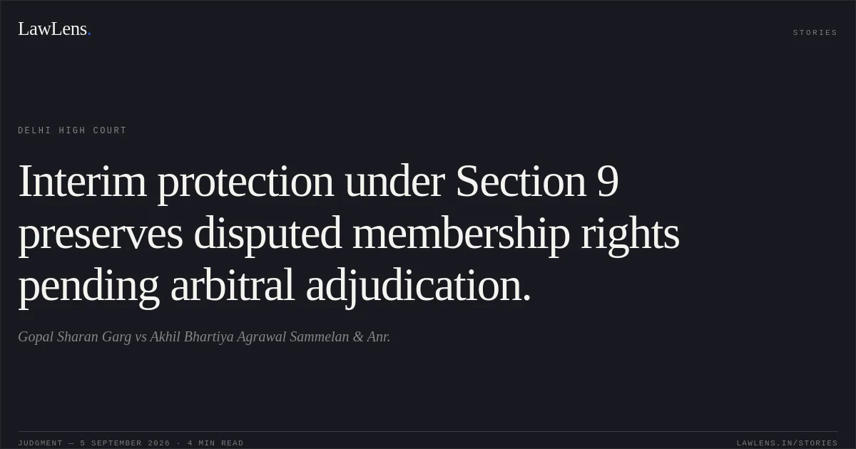Interim protection under Section 9 preserves disputed membership rights pending arbitral adjudication.. Gopal Sharan Garg vs Akhil Bhartiya Agrawal Sammelan & Anr.. Delhi High Court. LawLens