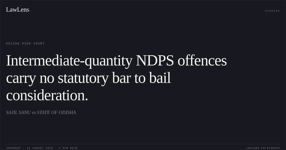 Intermediate-quantity NDPS offences carry no statutory bar to bail consideration.. SAJIL SANU vs STATE OF ODISHA. Odisha High Court. LawLens