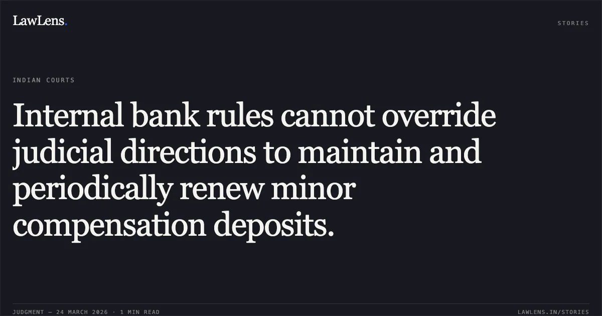 Internal bank rules cannot override judicial directions to maintain and periodically renew minor compensation deposits.. Km. SUMITA YADAV ALIAS vs MOTOR ACCIDENT CLAIM TRIBUNAL. Uttarakhand High Court. LawLens