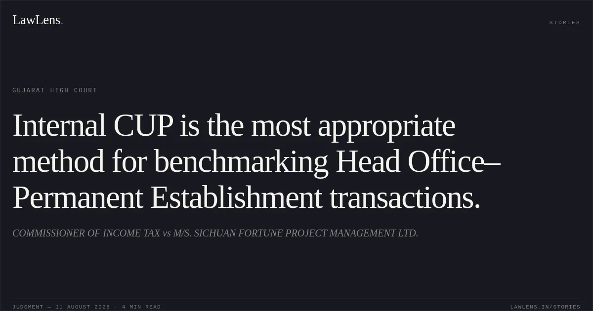 Internal CUP is the most appropriate method for benchmarking Head Office–Permanent Establishment transactions.. COMMISSIONER OF INCOME TAX vs M/S. SICHUAN FORTUNE PROJECT MANAGEMENT LTD.. Gujarat High Court. LawLens
