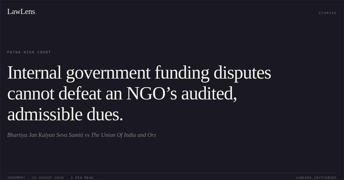 Internal government funding disputes cannot defeat an NGO’s audited, admissible dues.. Bhartiya Jan Kalyan Seva Samiti vs The Union Of India and Ors. Patna High Court. LawLens
