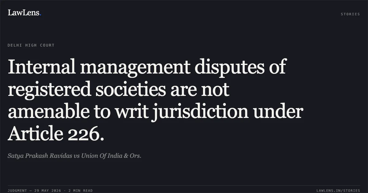 Internal management disputes of registered societies are not amenable to writ jurisdiction under Article 226.. Satya Prakash Ravidas vs Union Of India & Ors.. Delhi High Court. LawLens